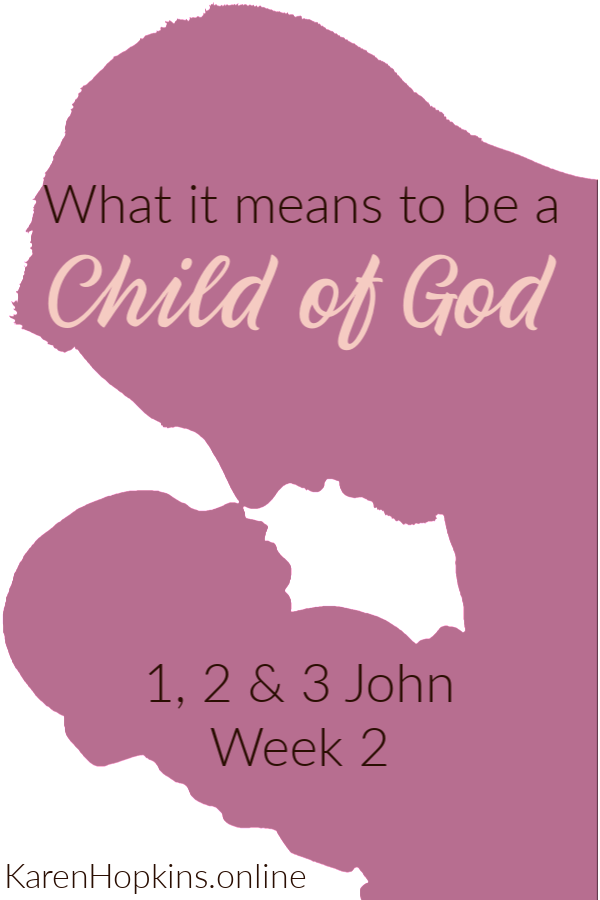 What it means to be a Child of God. Reflections on Week 2 of the Epistles of John Scripture Plan.