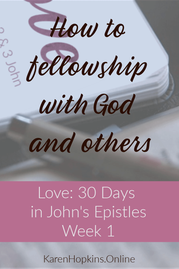 How to fellowship with God and others. Week 2 of the Love: 30 Days in 1, 2 and 3 John Scripture Plan. #biblestudy #biblestudyforwomen