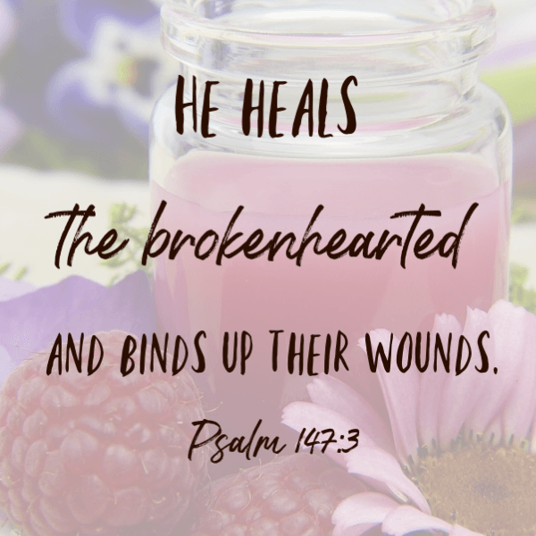Psalm 147:3 He heals the brokenhearted and binds up their wounds. Bible verses about healing.